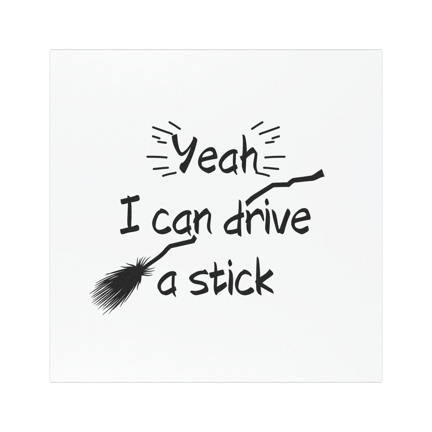 Spooky Car Sticker is perfect gift for any boo box. At the top, in bold, whimsical font, it reads: Yeah I Can Drive Stick! Below this text, there's an image of a classic witch's broomstick, complete with a few magical sparkles around it. 