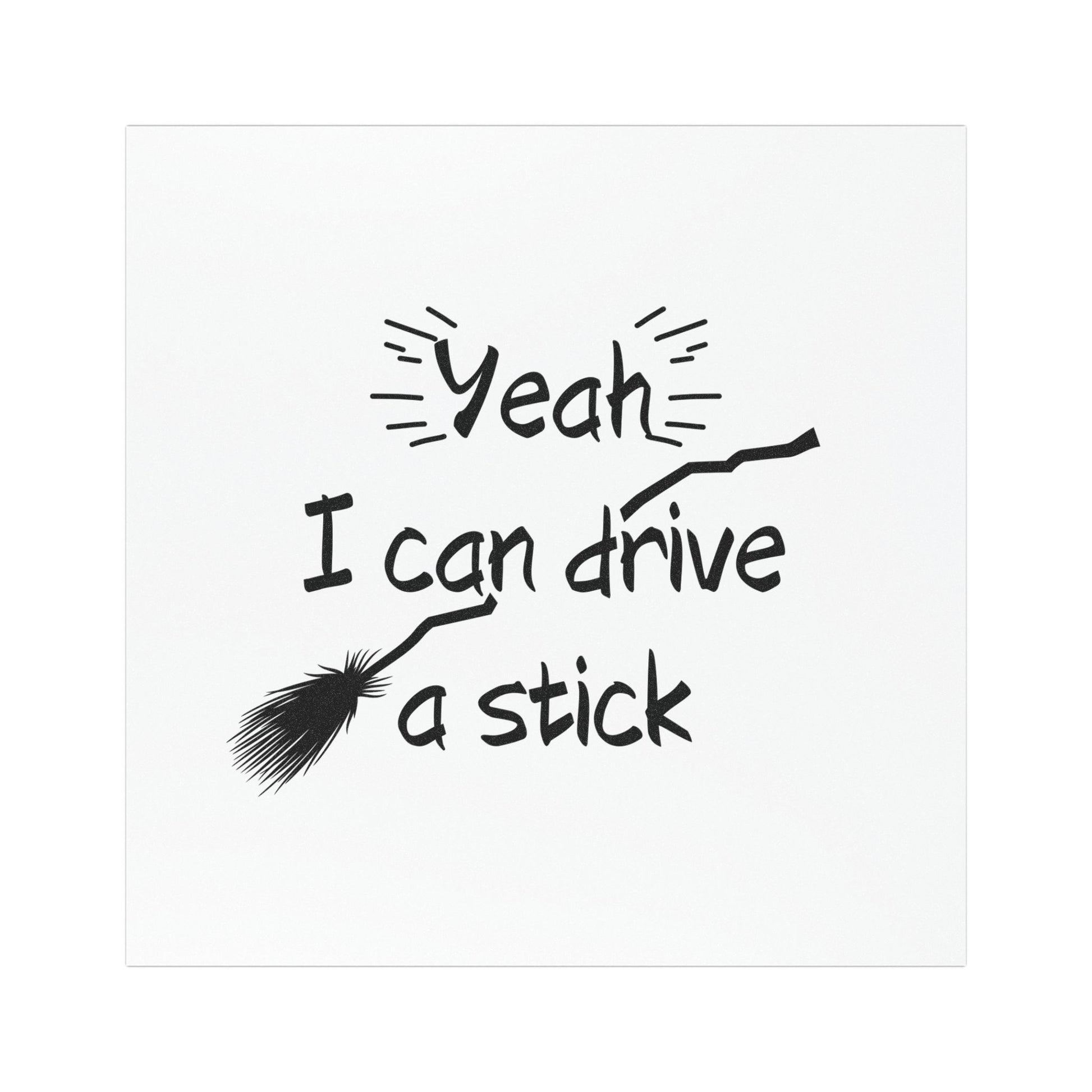 Spooky Car Sticker is perfect gift for any boo box. At the top, in bold, whimsical font, it reads: Yeah I Can Drive Stick! Below this text, there's an image of a classic witch's broomstick, complete with a few magical sparkles around it. 