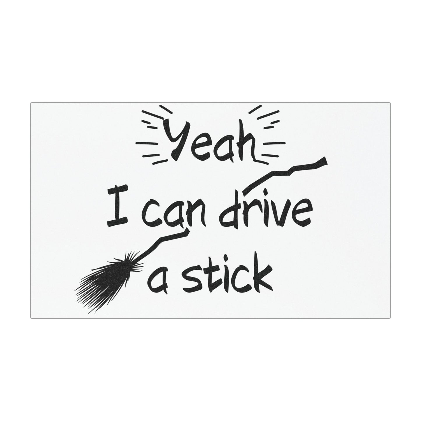 Spooky Car Sticker is perfect gift for any boo box. At the top, in bold, whimsical font, it reads: Yeah I Can Drive Stick! Below this text, there's an image of a classic witch's broomstick, complete with a few magical sparkles around it. 