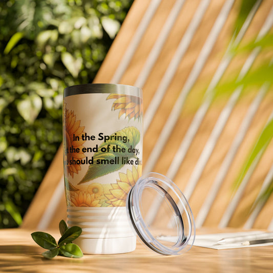 This humorous tumbler is perfect for Spring days, giving off a relaxed and humorous vibe. In the Spring, at the end of the day, you should smell like dirt. Great for those who enjoy gardening or spending time outdoors. Ideal for Mother's Day or Earth Day gifts.